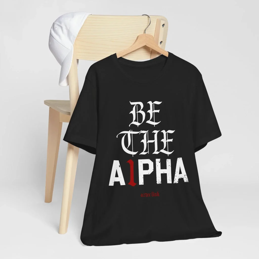 "BE THE A1PHA" shirt